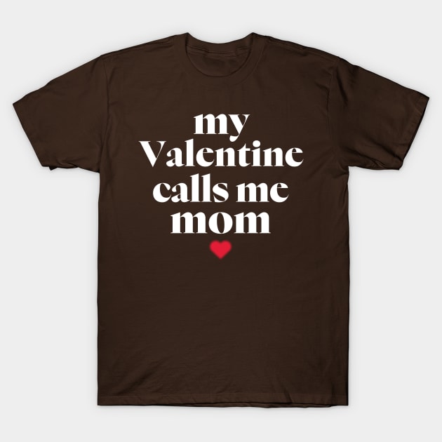 My Valentine Calls Me Mama! Family Valentines - Mommy Valentines day T-Shirt by 2beok2